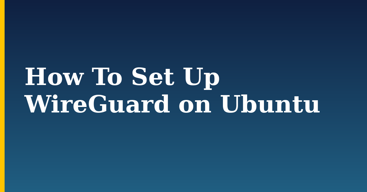 How To Set Up WireGuard on Ubuntu — step-by-step Linux tutorial on Progressive Robot