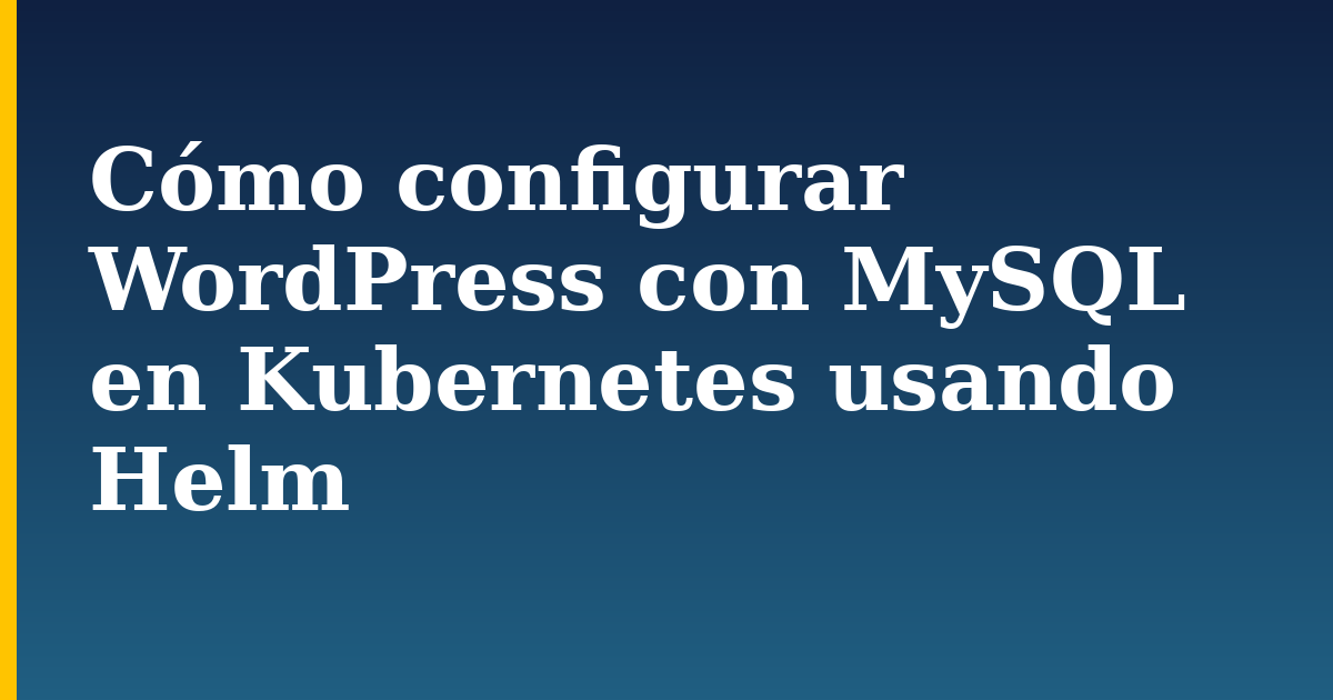 Cómo configurar WordPress con MySQL en Kubernetes usando Helm — step-by-step Kubernetes tutorial on Progressive Robot