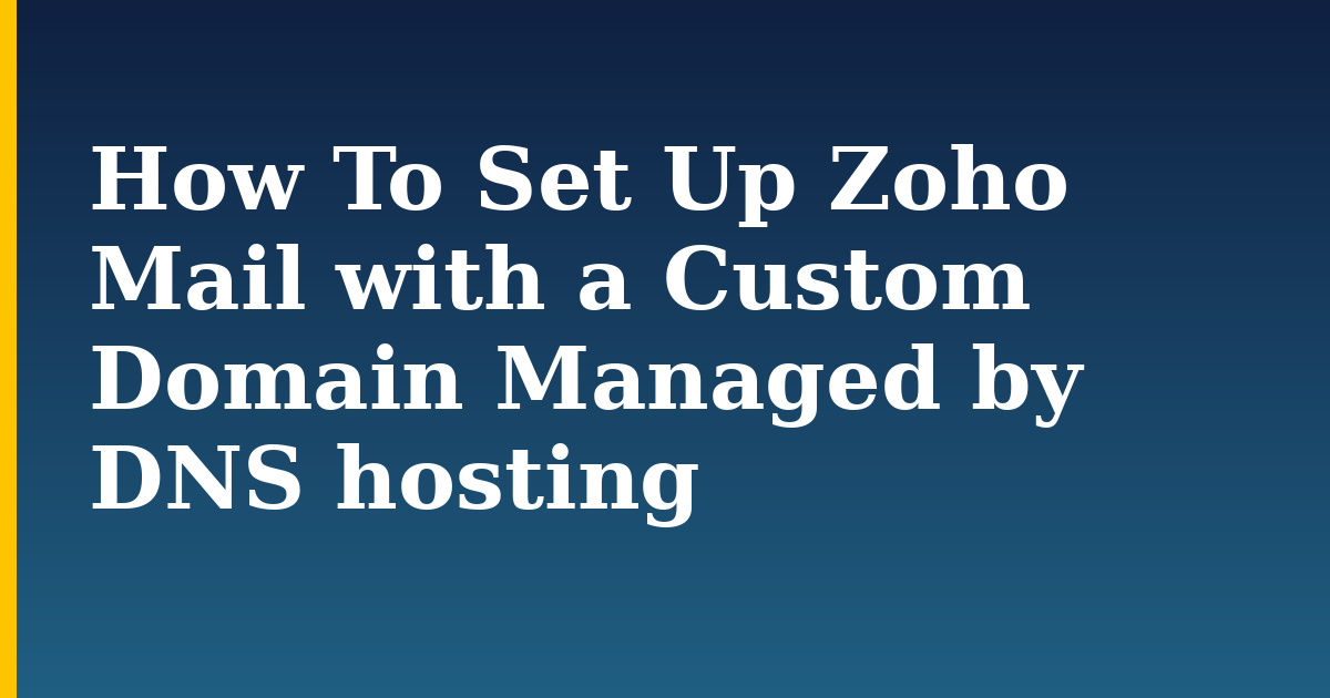 How To Set Up Zoho Mail with a Custom Domain Managed by DNS hosting — step-by-step DevOps tutorial on Progressive Robot