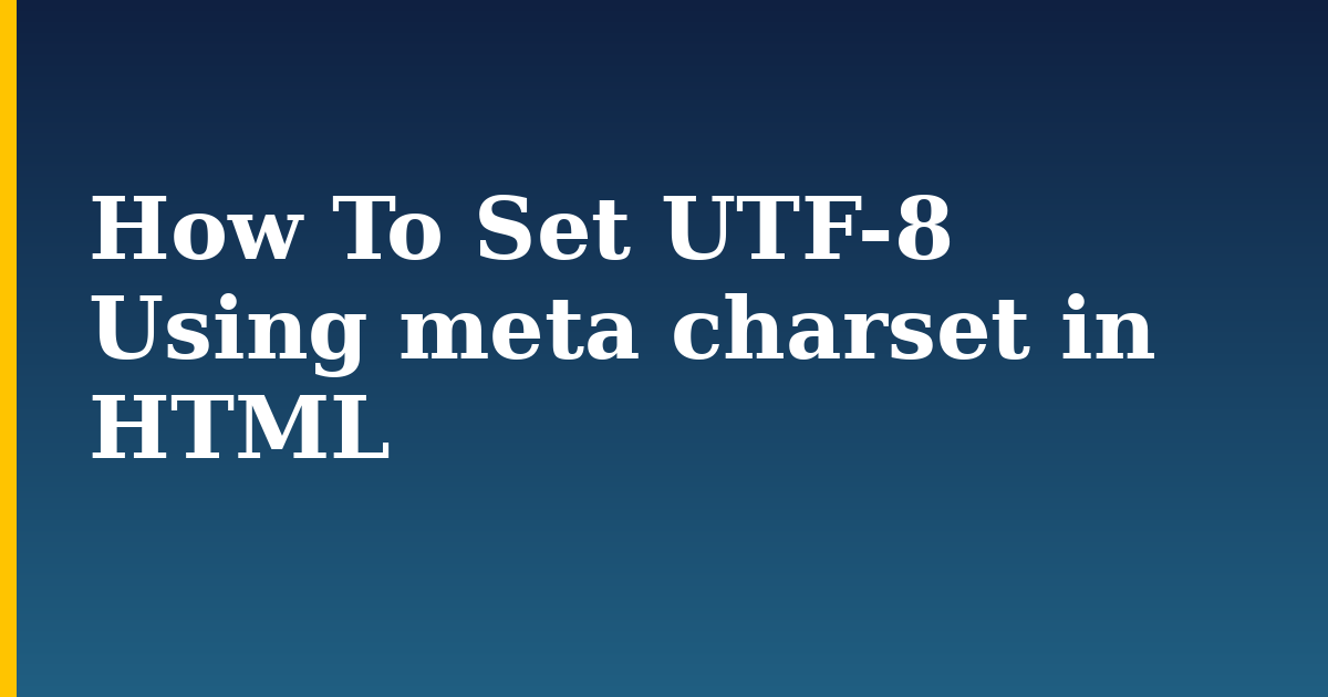 How To Set UTF-8 Using meta charset in HTML — step-by-step DevOps tutorial on Progressive Robot
