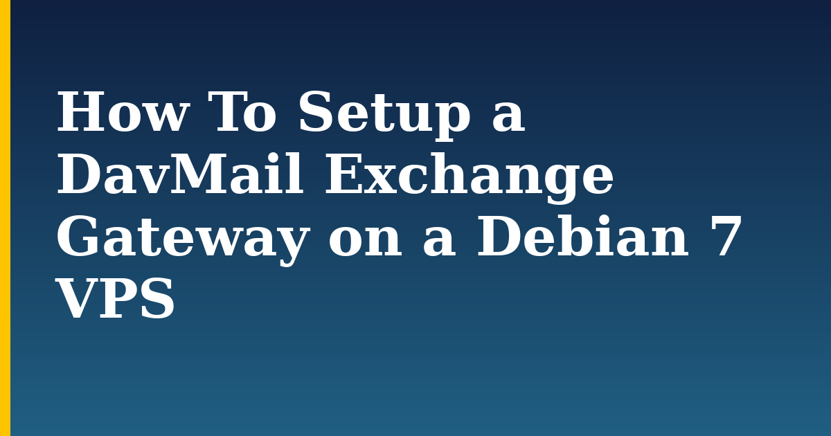 How To Setup a DavMail Exchange Gateway on a Debian 7 VPS — step-by-step Linux tutorial on Progressive Robot