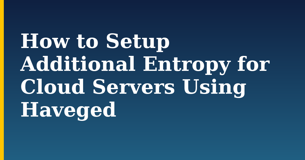 How to Setup Additional Entropy for Cloud Servers Using Haveged — step-by-step Linux tutorial on Progressive Robot