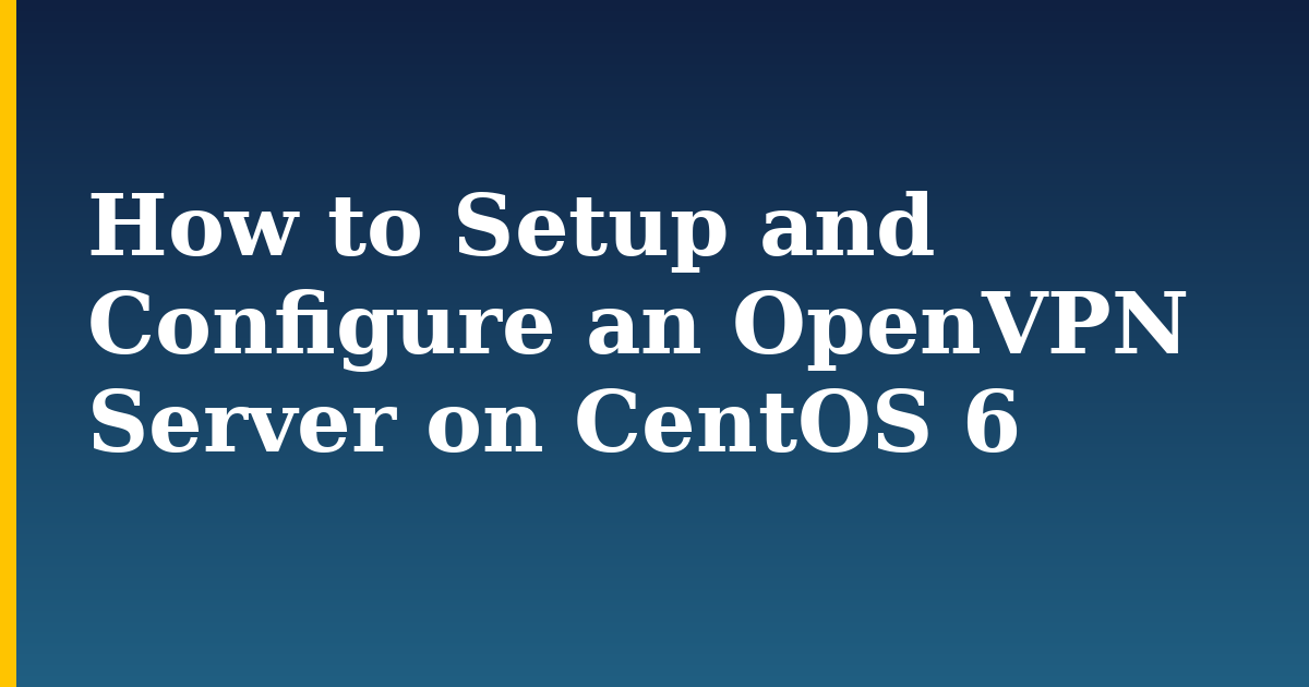 How to Setup and Configure an OpenVPN Server on CentOS 6 — step-by-step Linux tutorial on Progressive Robot