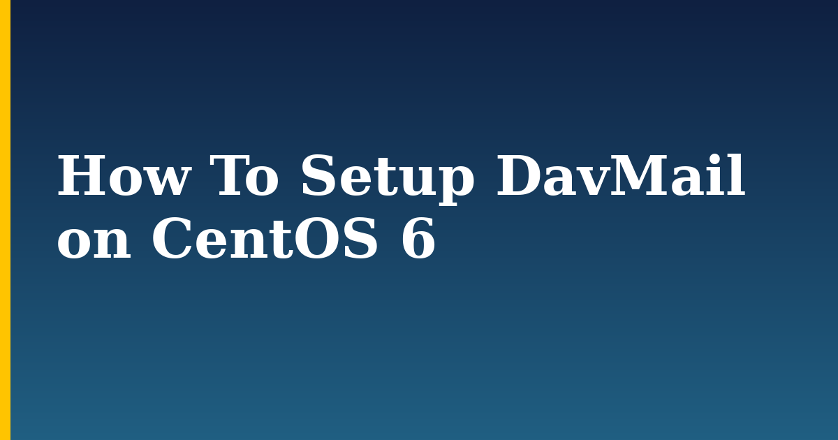 How To Setup DavMail on CentOS 6 — step-by-step Linux tutorial on Progressive Robot