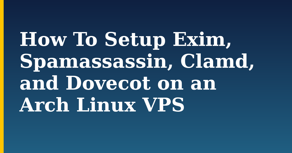How To Setup Exim, Spamassassin, Clamd, and Dovecot on an Arch Linux VPS — step-by-step Linux tutorial on Progressive Robot
