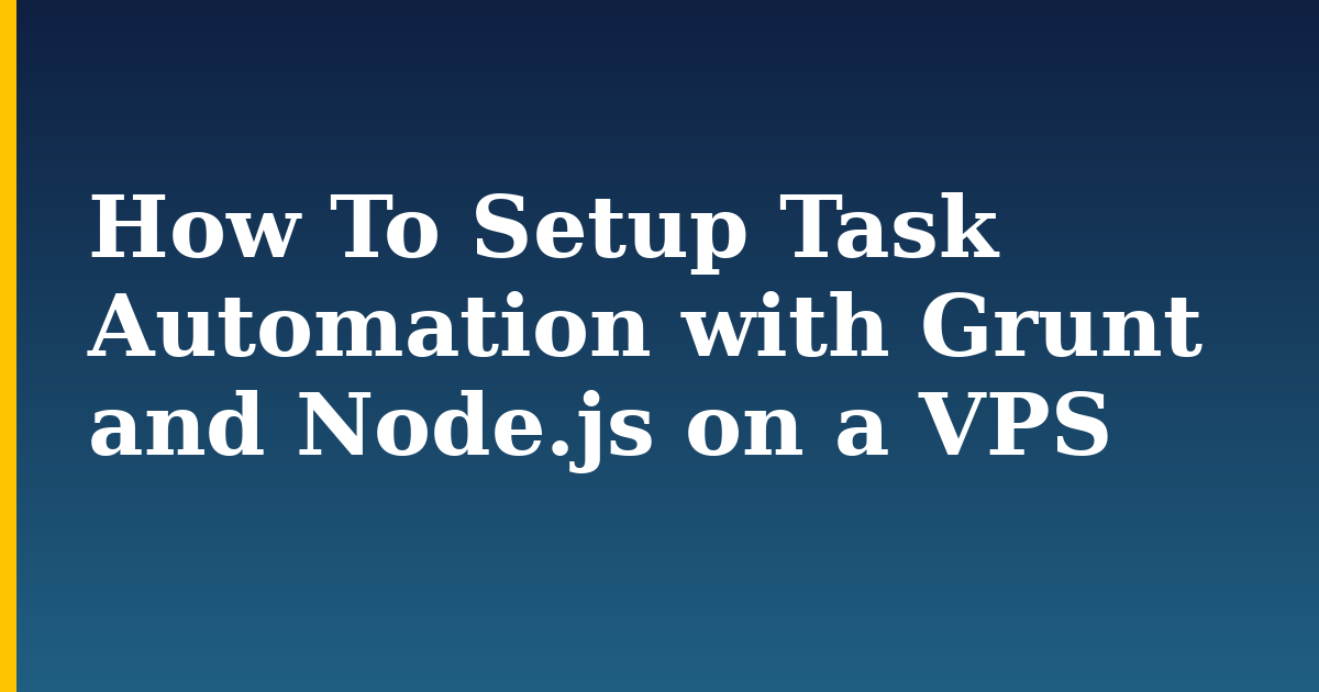 How To Setup Task Automation with Grunt and Node.js on a VPS — step-by-step Linux tutorial on Progressive Robot