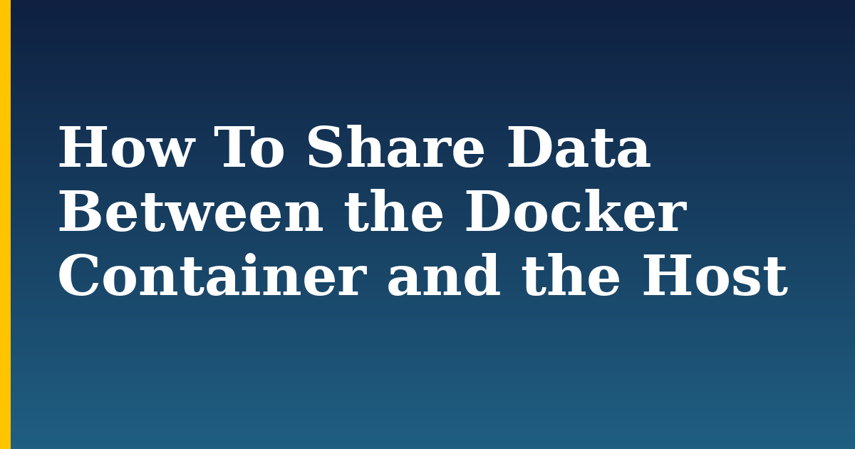 How To Share Data Between the Docker Container and the Host — step-by-step Docker tutorial on Progressive Robot