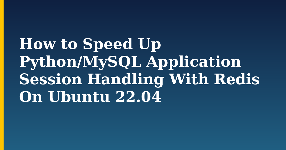 How to Speed Up Python/MySQL Application Session Handling With Redis On Ubuntu 22.04