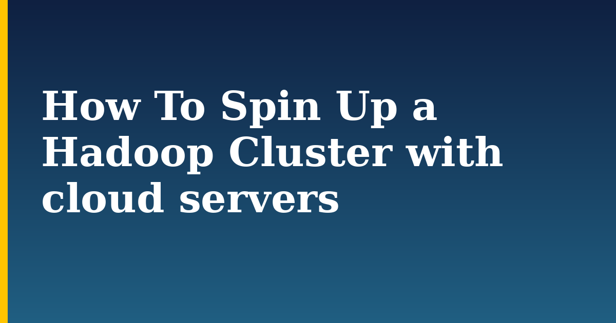 How To Spin Up a Hadoop Cluster with cloud servers