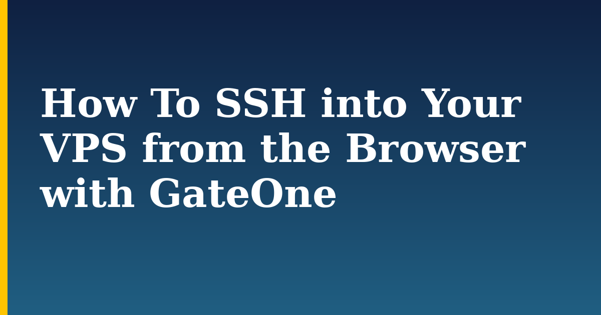 How To SSH into Your VPS from the Browser with GateOne — step-by-step Linux tutorial on Progressive Robot