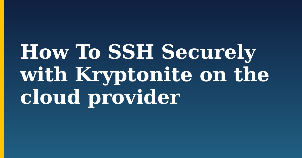 How To SSH Securely with Kryptonite on the cloud provider — step-by-step Linux tutorial on Progressive Robot