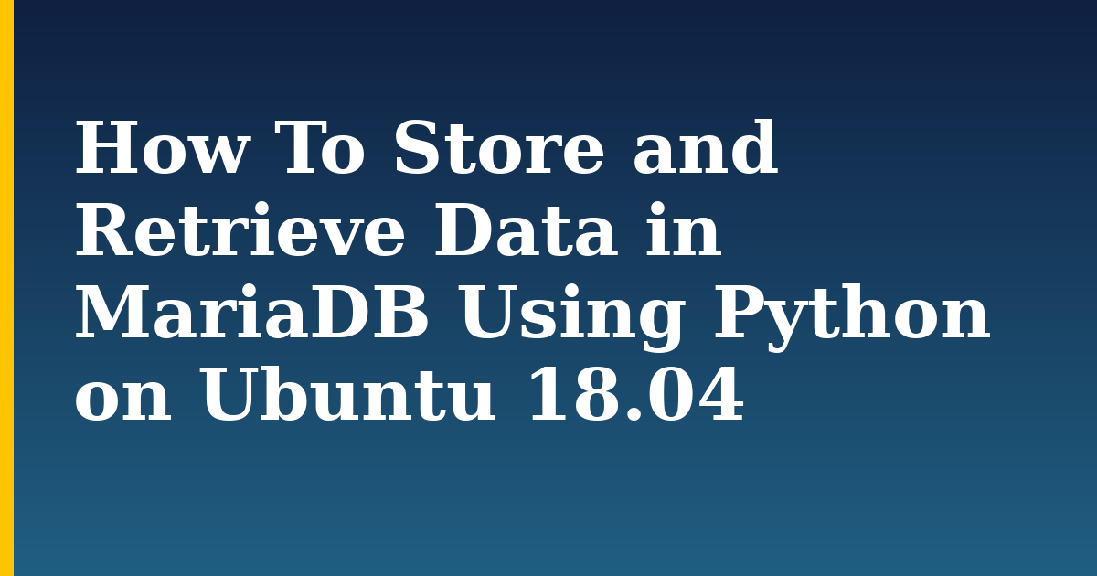 How To Store and Retrieve Data in MariaDB Using Python on Ubuntu 18.04