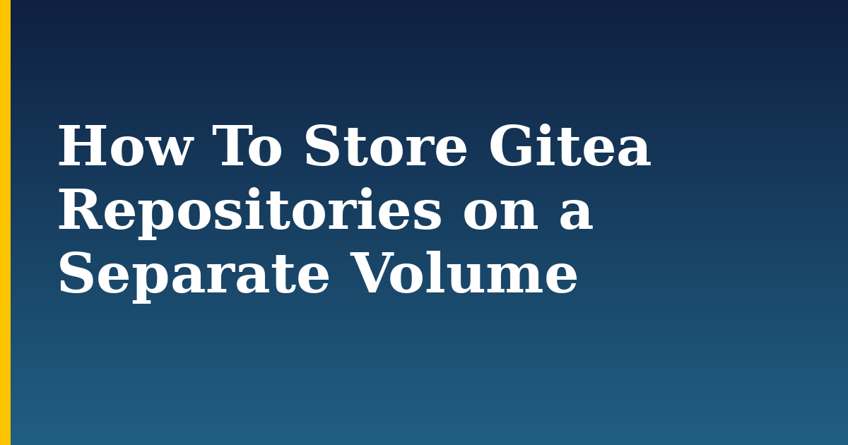 How To Store Gitea Repositories on a Separate Volume — step-by-step Docker tutorial on Progressive Robot