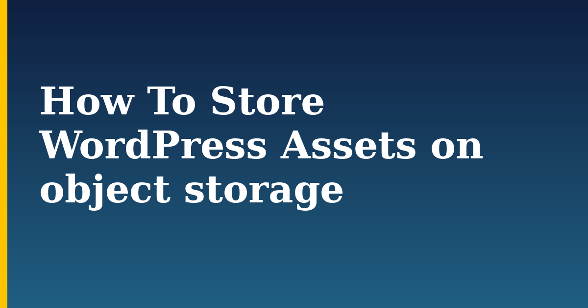 How To Store WordPress Assets on object storage — step-by-step WordPress tutorial on Progressive Robot