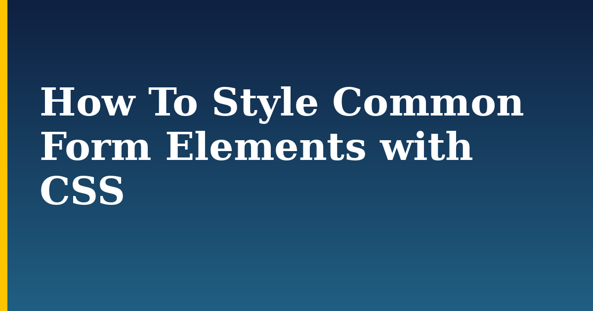 How To Style Common Form Elements with CSS