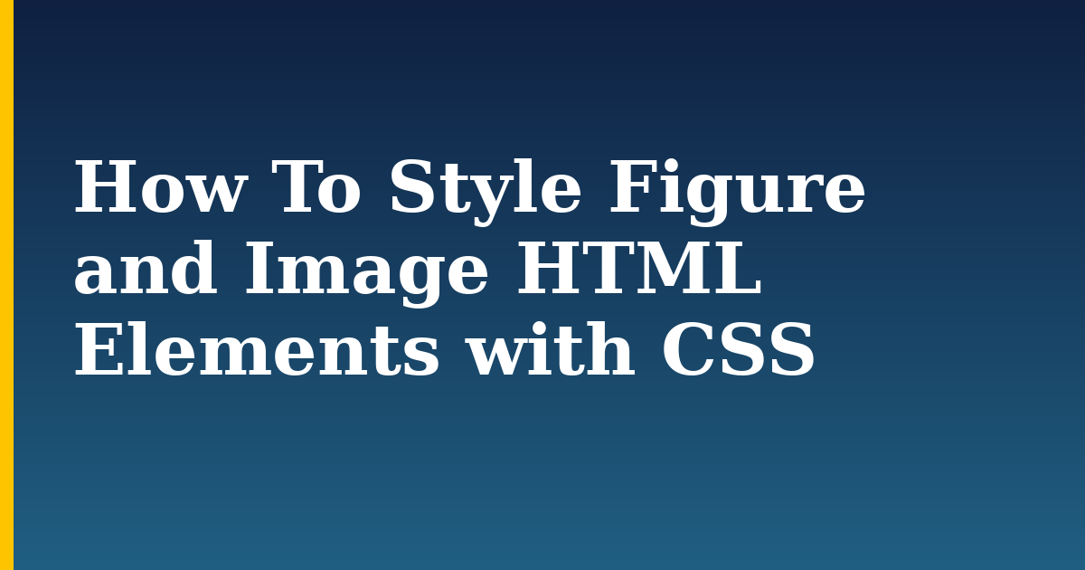 How To Style Figure and Image HTML Elements with CSS — step-by-step DevOps tutorial on Progressive Robot