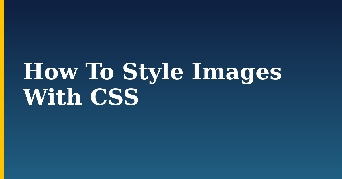 How To Style Images With CSS