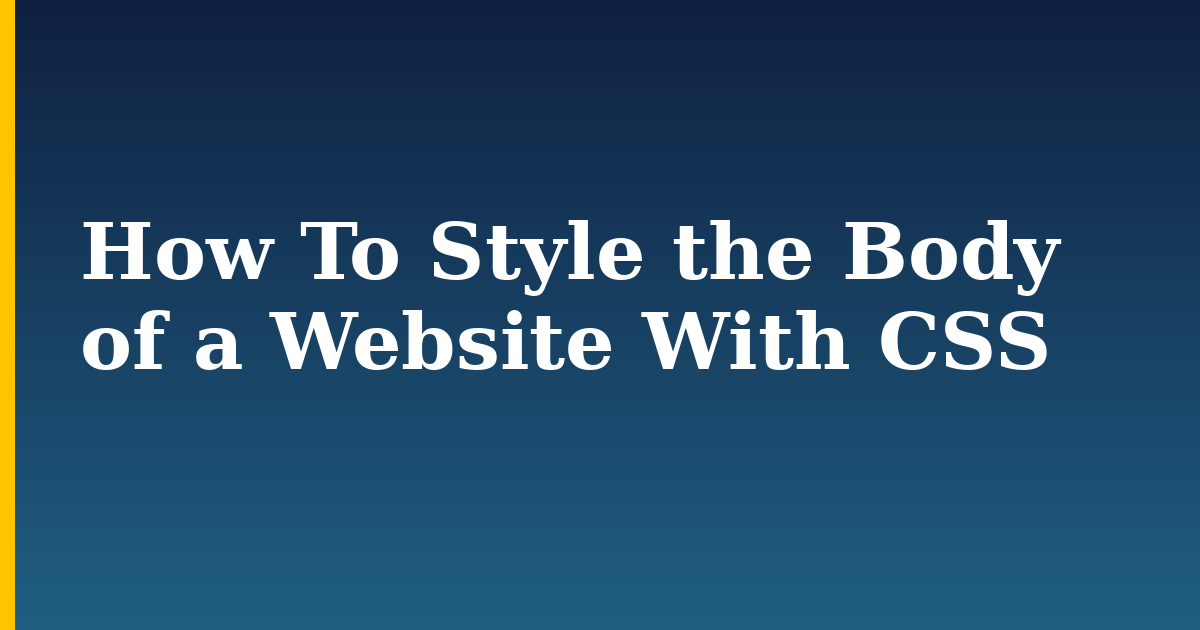 How To Style the Body of a Website With CSS — step-by-step DevOps tutorial on Progressive Robot