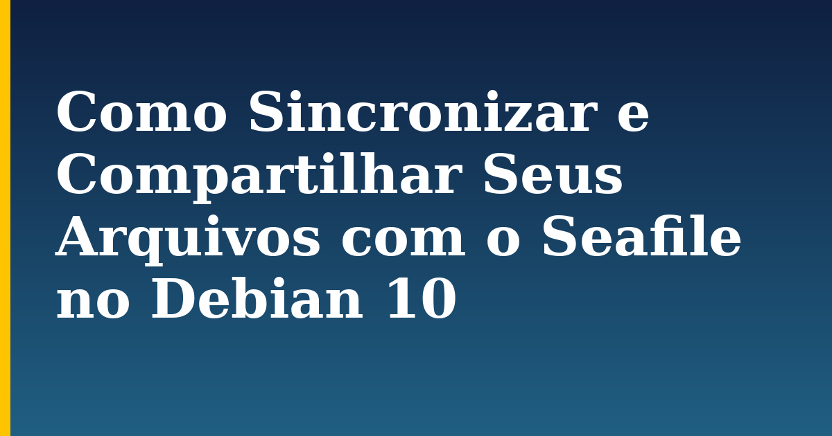 Como Sincronizar e Compartilhar Seus Arquivos com o Seafile no Debian 10 — step-by-step Linux tutorial on Progressive Robot