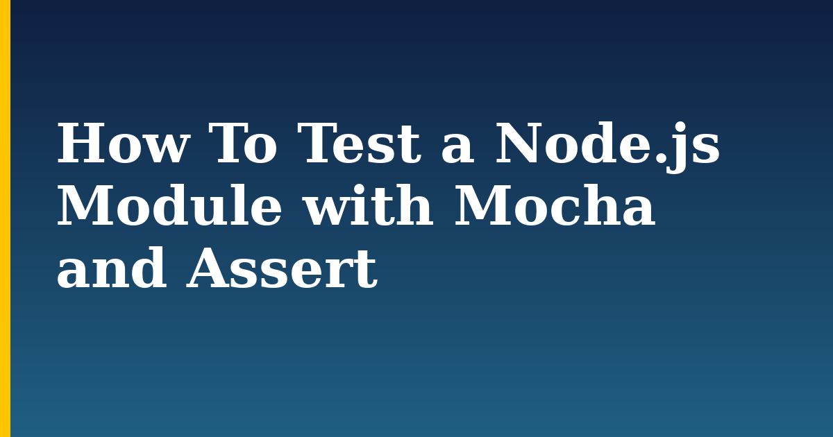 How To Test a Node.js Module with Mocha and Assert — step-by-step Javascript tutorial on Progressive Robot