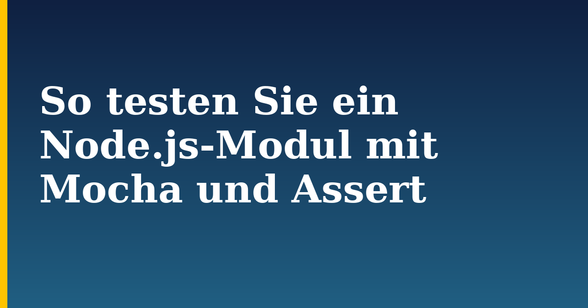 So testen Sie ein Node.js-Modul mit Mocha und Assert