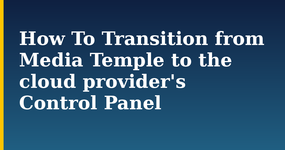 How To Transition from Media Temple to the cloud provider’s Control Panel