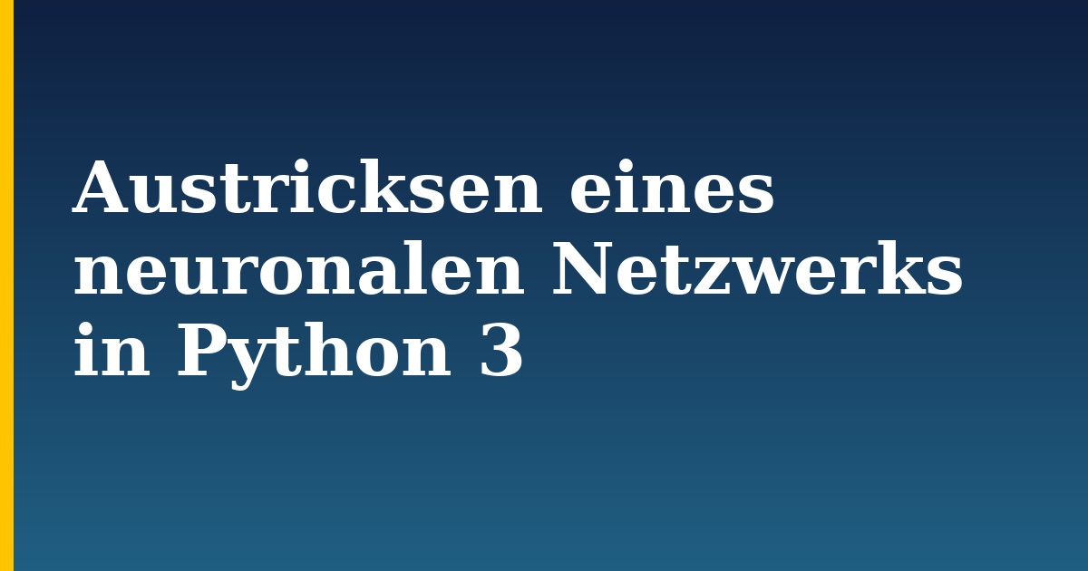 Austricksen eines neuronalen Netzwerks in Python 3 — step-by-step AI And Machine Learning tutorial on Progressive Robot