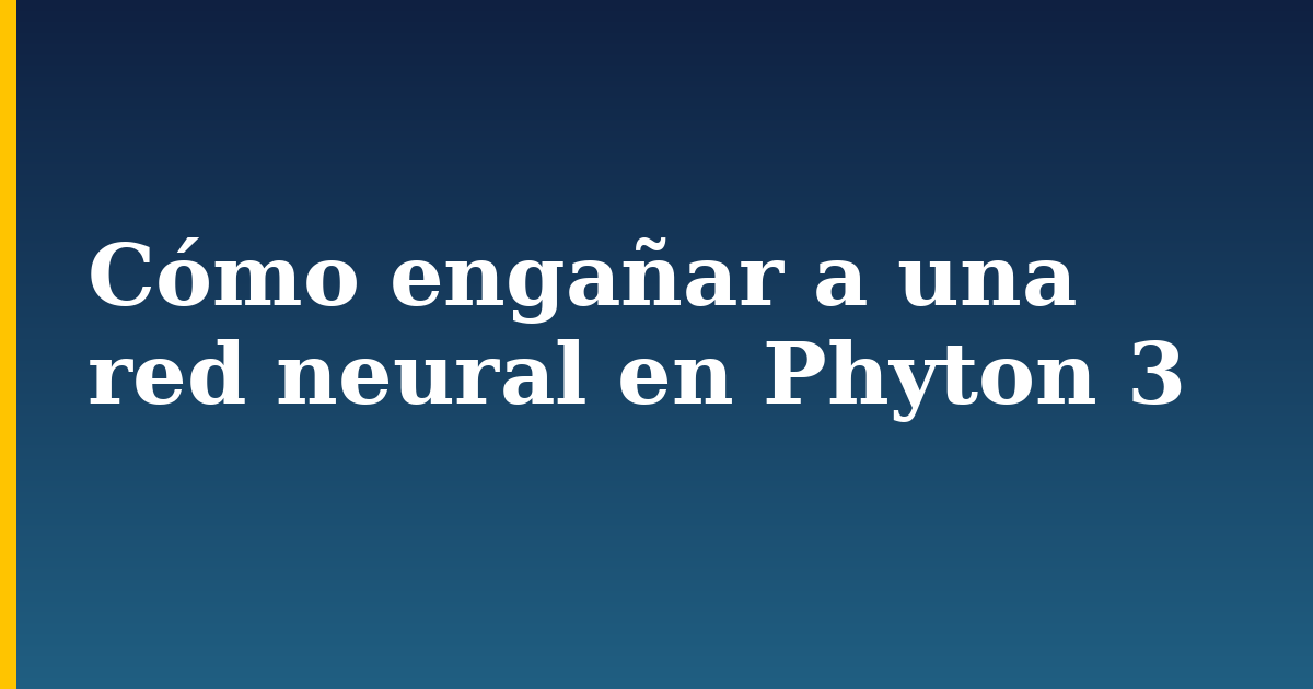 Cómo engañar a una red neural en Phyton 3 — step-by-step AI And Machine Learning tutorial on Progressive Robot