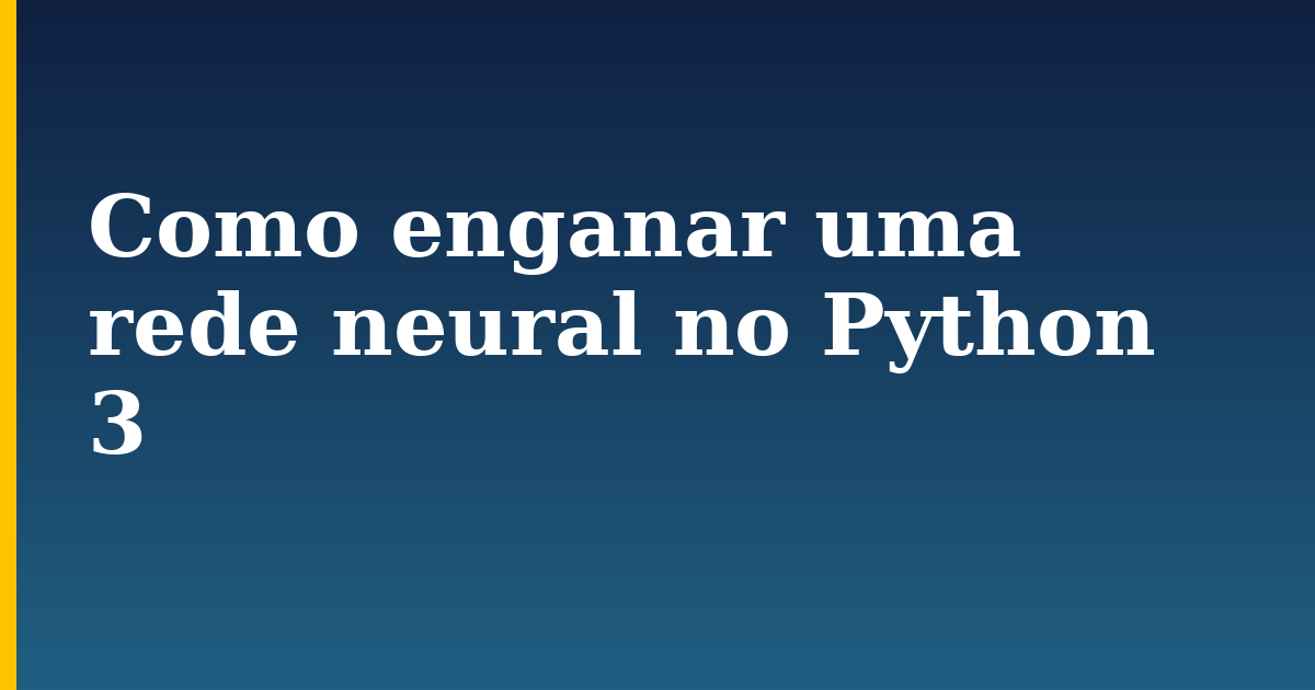 Como enganar uma rede neural no Python 3 — step-by-step AI And Machine Learning tutorial on Progressive Robot