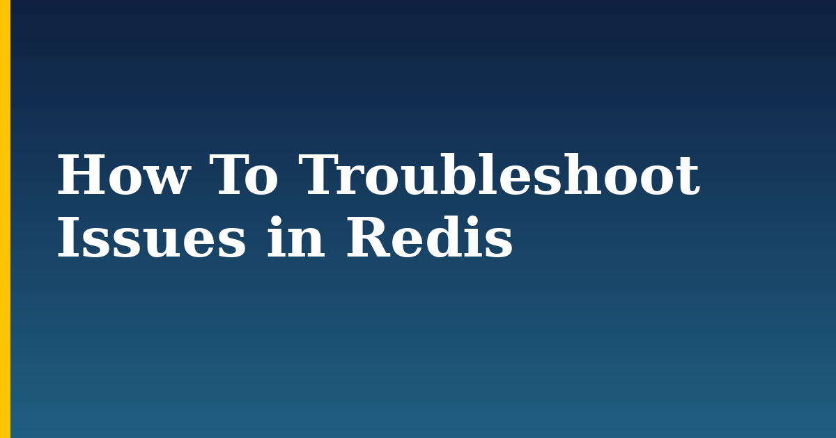 How To Troubleshoot Issues in Redis