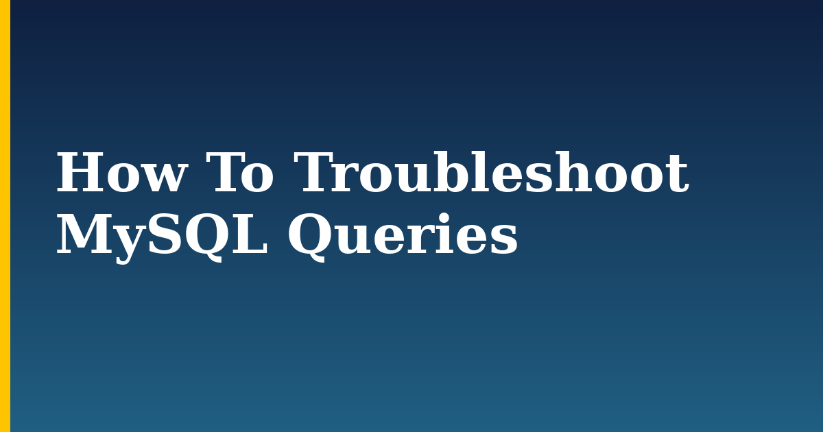 How To Troubleshoot MySQL Queries — step-by-step Linux tutorial on Progressive Robot