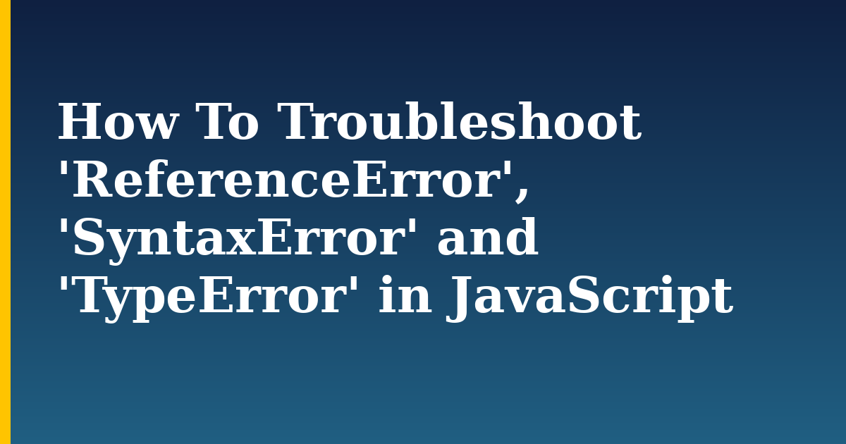 How To Troubleshoot 'ReferenceError', 'SyntaxError' and 'TypeError' in JavaScript — step-by-step Javascript tutorial on Progressive Robot
