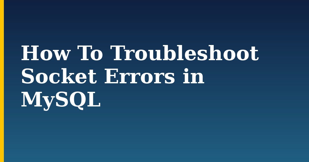 How To Troubleshoot Socket Errors in MySQL — step-by-step Linux tutorial on Progressive Robot