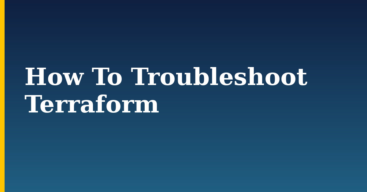 How To Troubleshoot Terraform — step-by-step Devops tutorial on Progressive Robot