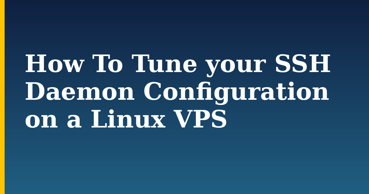 How To Tune your SSH Daemon Configuration on a Linux VPS