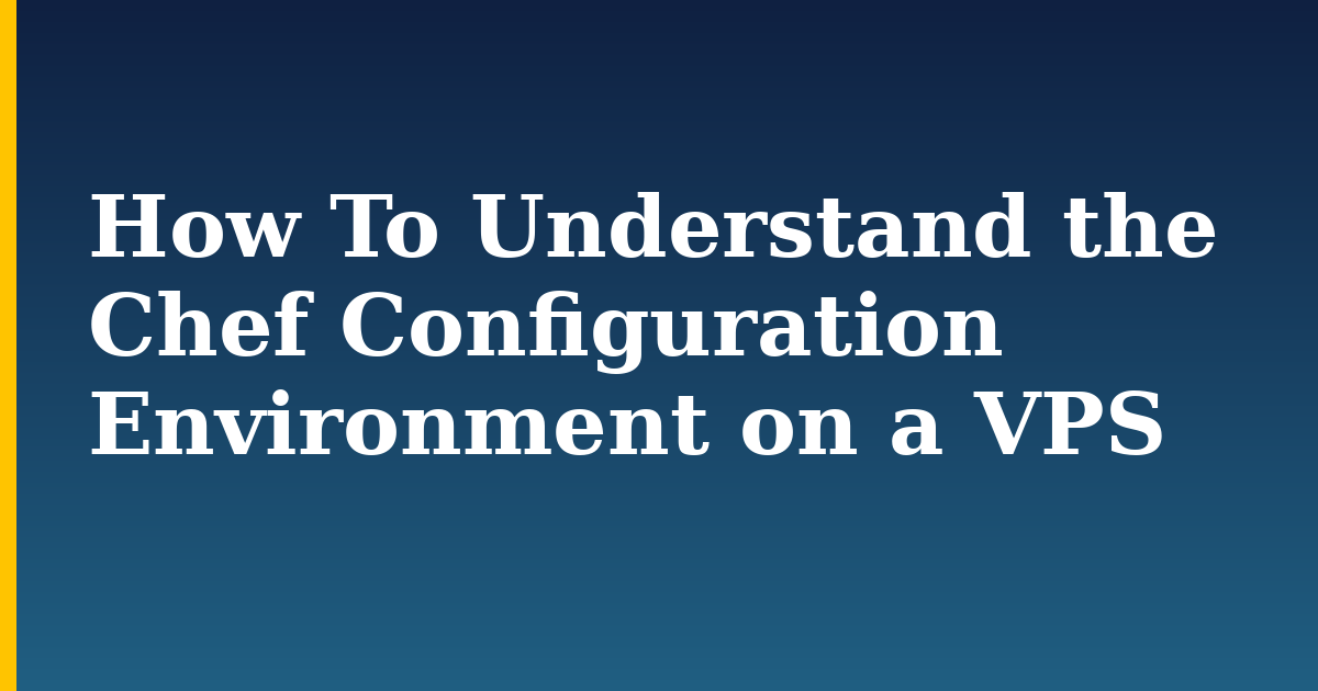 How To Understand the Chef Configuration Environment on a VPS