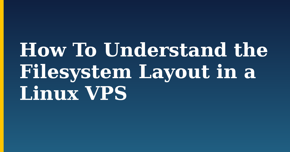 How To Understand the Filesystem Layout in a Linux VPS — step-by-step Linux tutorial on Progressive Robot
