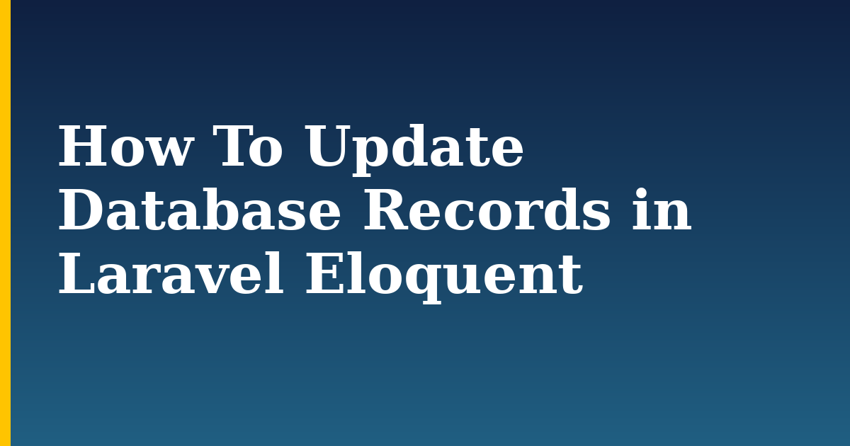 How To Update Database Records in Laravel Eloquent