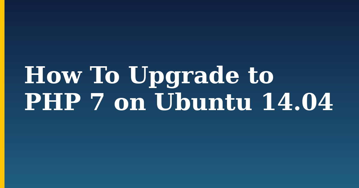 How To Upgrade to PHP 7 on Ubuntu 14.04 — step-by-step Linux tutorial on Progressive Robot