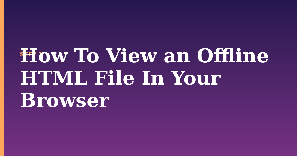 html illustration for: How To View an Offline HTML File In Your Browser