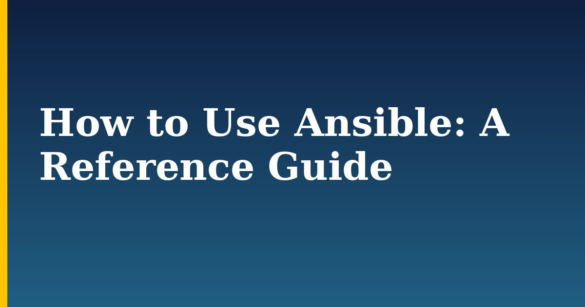 How to Use Ansible: A Reference Guide