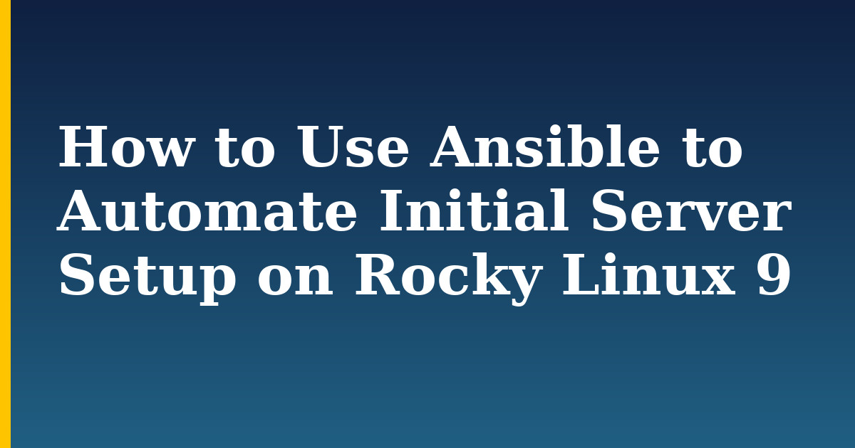 How to Use Ansible to Automate Initial Server Setup on Rocky Linux 9 — step-by-step Linux tutorial on Progressive Robot