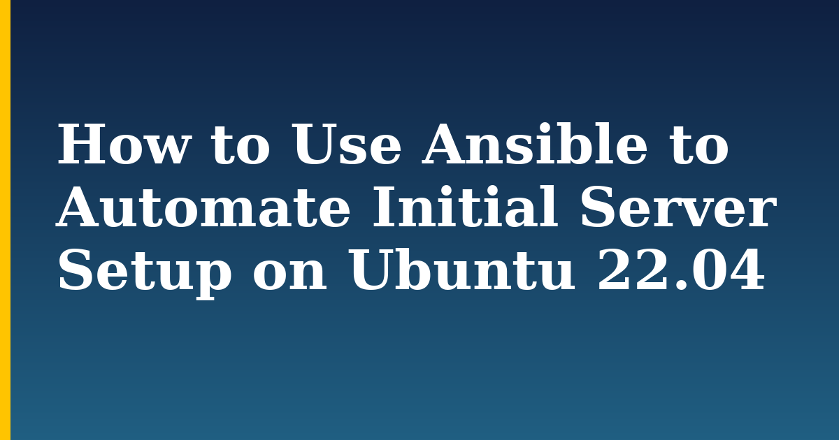 How to Use Ansible to Automate Initial Server Setup on Ubuntu 22.04