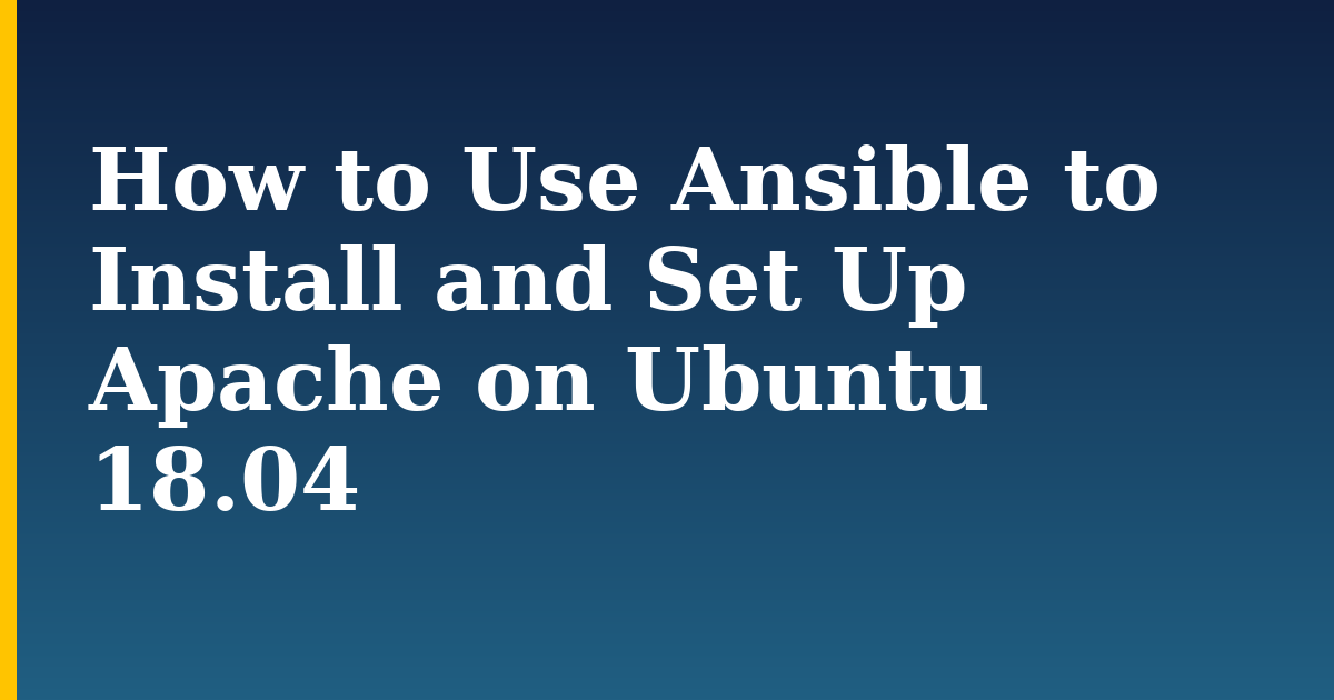 How to Use Ansible to Install and Set Up Apache on Ubuntu 18.04 — step-by-step Linux tutorial on Progressive Robot