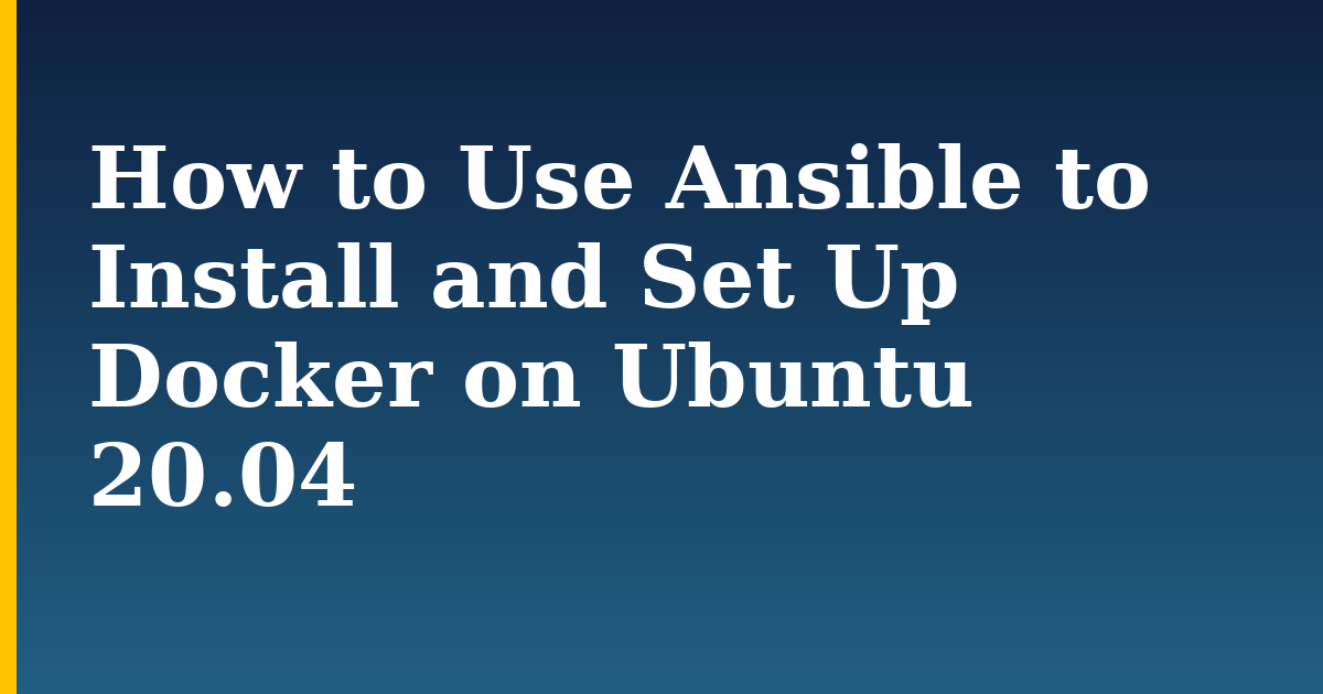 How to Use Ansible to Install and Set Up Docker on Ubuntu 20.04 — step-by-step Docker tutorial on Progressive Robot