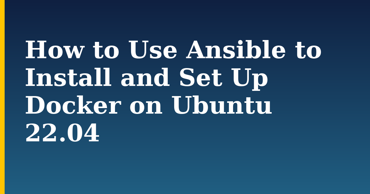 How to Use Ansible to Install and Set Up Docker on Ubuntu 22.04 — step-by-step Docker tutorial on Progressive Robot