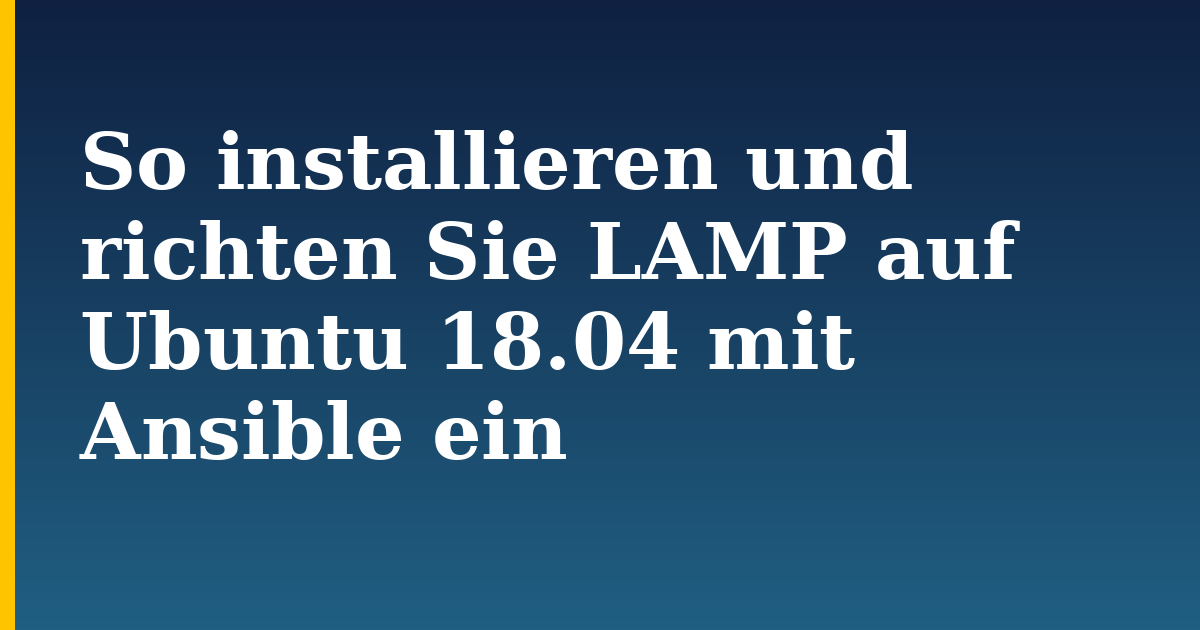 So installieren und richten Sie LAMP auf Ubuntu 18.04 mit Ansible ein — step-by-step Linux tutorial on Progressive Robot