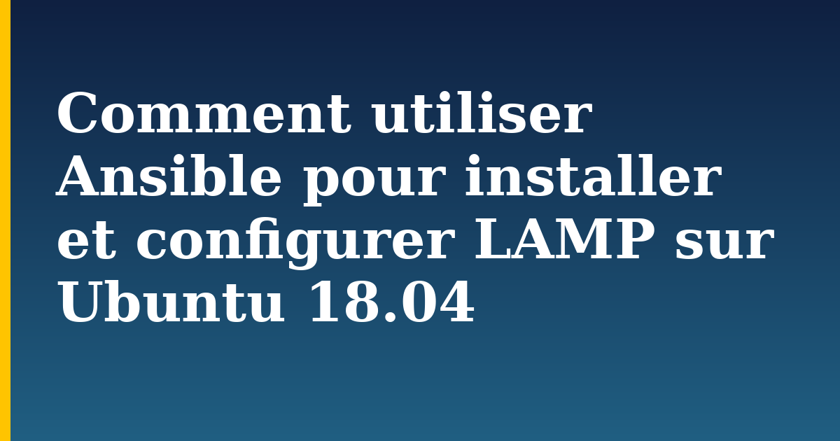 Comment utiliser Ansible pour installer et configurer LAMP sur Ubuntu 18.04 — step-by-step Linux tutorial on Progressive Robot