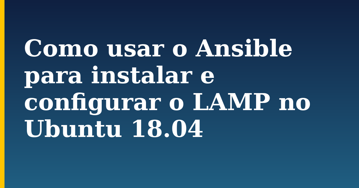 Como usar o Ansible para instalar e configurar o LAMP no Ubuntu 18.04 — step-by-step Linux tutorial on Progressive Robot