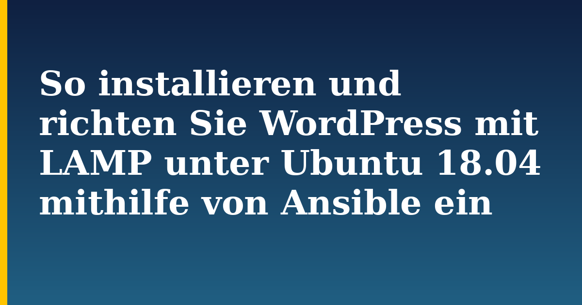 So installieren und richten Sie WordPress mit LAMP unter Ubuntu 18.04 mithilfe von Ansible ein — step-by-step Linux tutorial on Progressive Robot